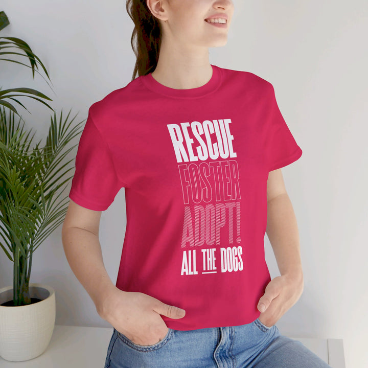 Rescue.Foster.Adopt All the dogs V1 - Unisex Jersey Short Sleeve Tee